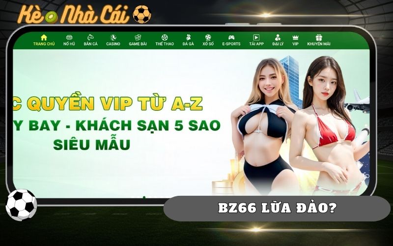 BZ66 Lừa Đảo Không? Sự Thật Về Độ Uy Tín Của BZ66 1 BZ66 Lừa Đảo Không? Sự Thật Về Độ Uy Tín Của BZ66