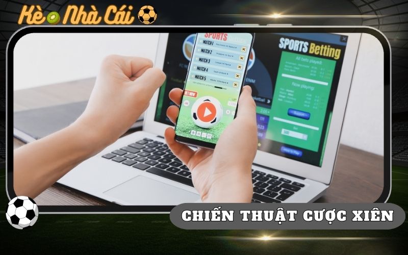 Chiến Thuật Cược Xiên Ít Rủi Ro Mà Cược Thủ Hay Áp Dụng 1 Chiến Thuật Cược Xiên Ít Rủi Ro Mà Cược Thủ Hay Áp Dụng