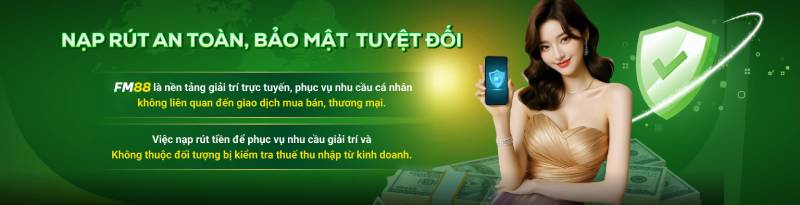 Đánh Giá Nhà Cái FM88 - Nhìn Từ Trải Nghiệm Thực Tế 4 Giao dịch nạp – rút tại Fm88: Rõ ràng, nhanh và dễ thao tác