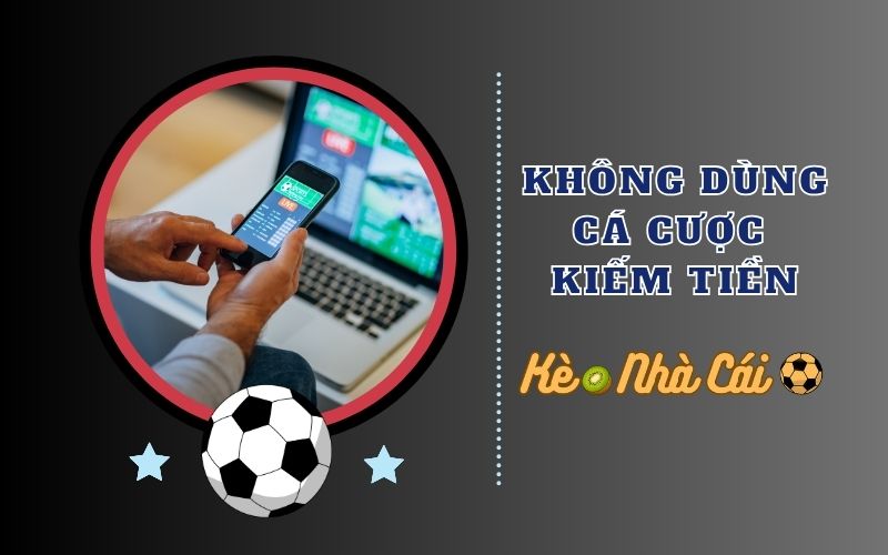 Chơi có trách nhiệm 3 Không sử dụng cá cược như biện pháp kiếm tiền