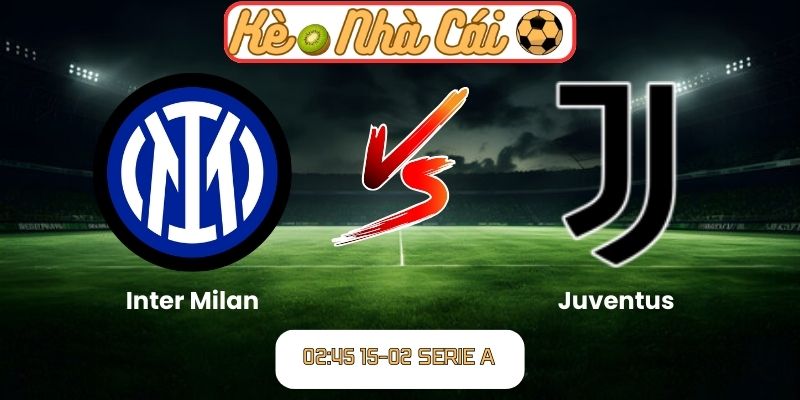 Soi kèo trận đấu Inter Milan vs Juventus (02:45 15-02, Serie A) – Đại chiến đỉnh cao nước Ý 2 Soi kèo trận đấu Inter Milan vs Juventus (02:45 15-02, Serie A)