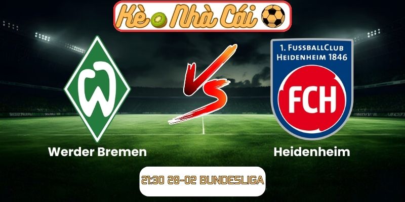 Soi kèo trận đấu Werder Bremen vs Heidenheim (21:30 28-02, Bundesliga)