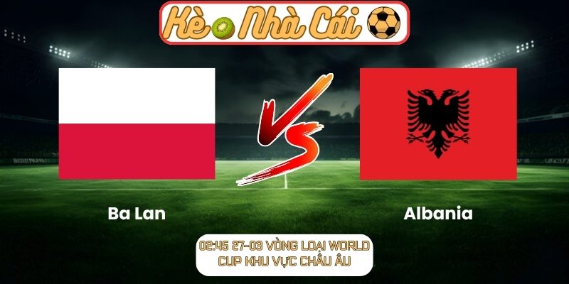 Ba Lan vs Albania