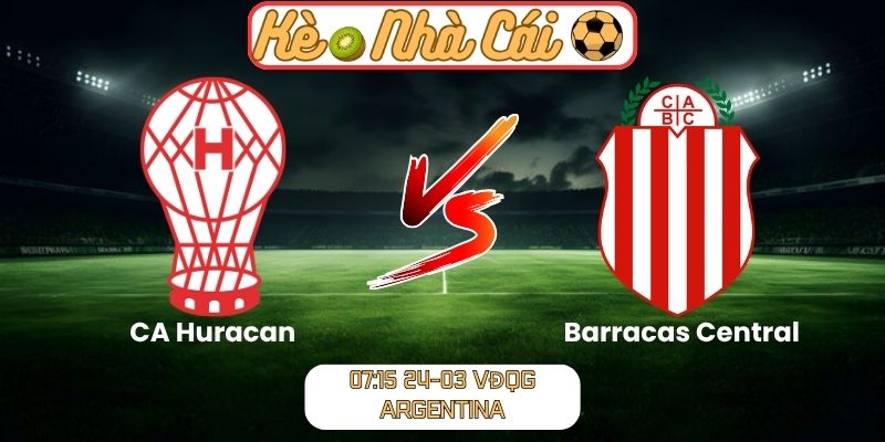 Soi kèo trận đấu CA Huracan vs Barracas Central (07:15 24-03, VĐQG Argentina) 1 CA Huracan vs Barracas Central