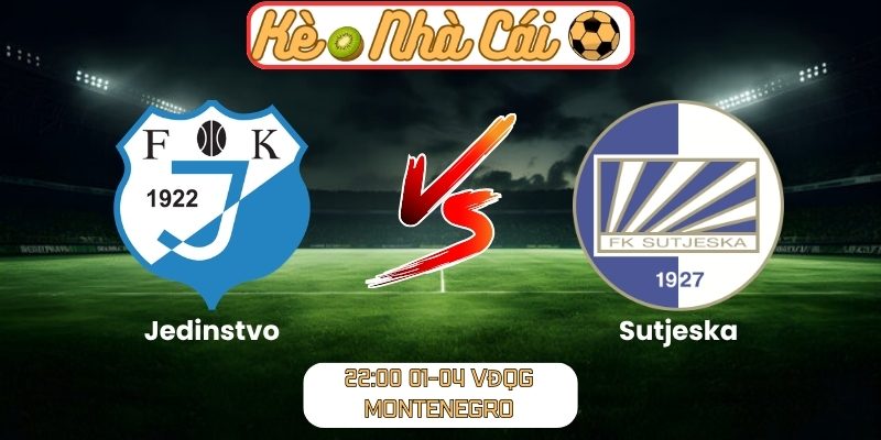 Soi kèo trận đấu Jedinstvo vs Sutjeska (22:00 01-04, VĐQG Montenegro) 1 Jedinstvo vs Sutjeska