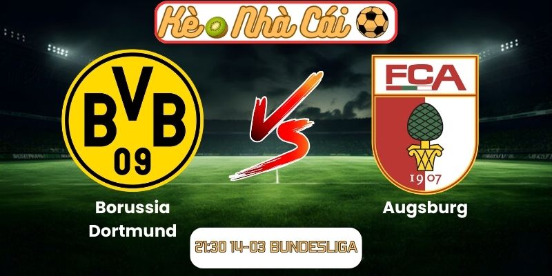 Soi kèo trận đấu Borussia Dortmund vs Augsburg (21:30 14-03, Bundesliga)