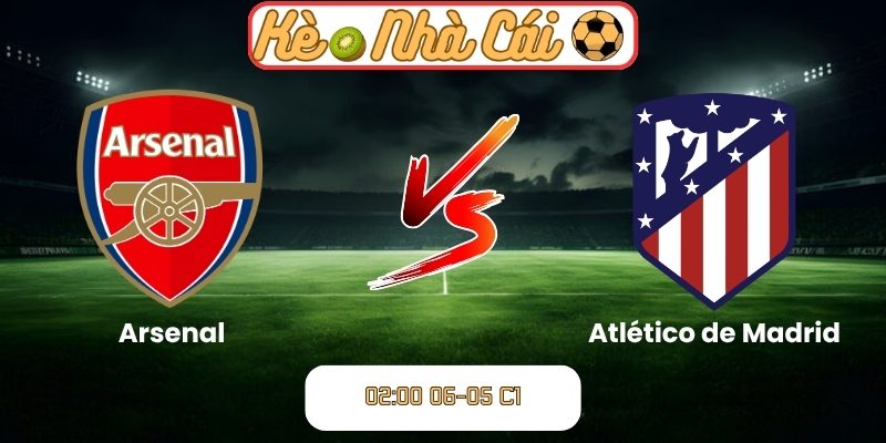 Soi kèo Arsenal vs Atletico Madrid (02:00 06-05, C1) 7 Arsenal vs Atletico Madrid