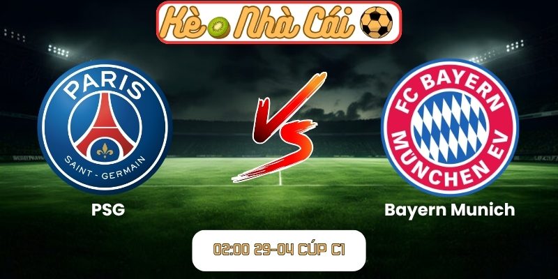 Soi kèo trận đấu PSG vs Bayern Munich (02:00 29-04, Cúp C1) 2 PSG vs Bayern Munich