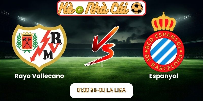 Soi kèo trận đấu Rayo Vallecano vs Espanyol (01:00 24-04, La Liga) 2 Rayo Vallecano vs Espanyol