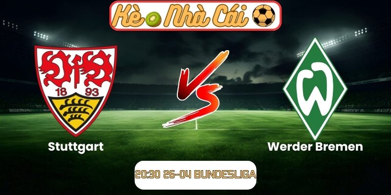 Soi kèo trận đấu Stuttgart vs Werder Bremen (20:30 26-04, Bundesliga) 7 Stuttgart vs Werder Bremen