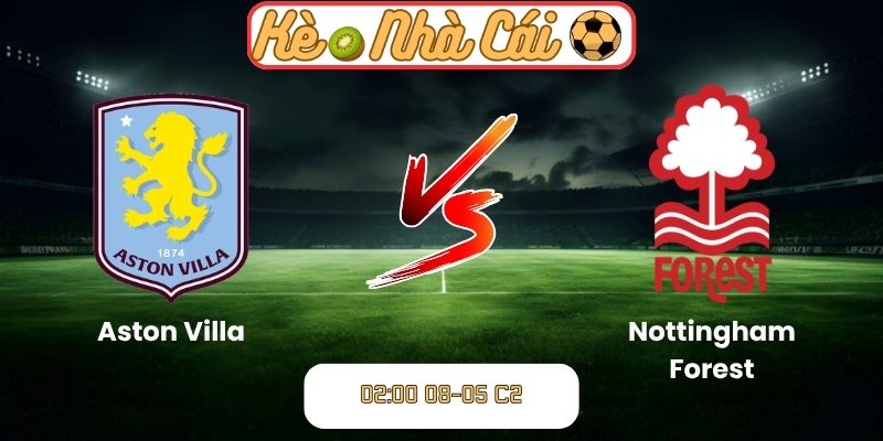 Soi kèo trận đấu Aston Villa vs Nottingham Forest (02:00 08-05, C2) 3 Aston Villa vs Nottingham Forest