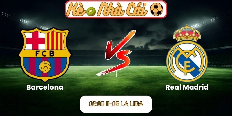 Soi kèo trận đấu Barcelona vs Real Madrid (02:00 11-05, La Liga) 7 Barcelona vs Real Madrid