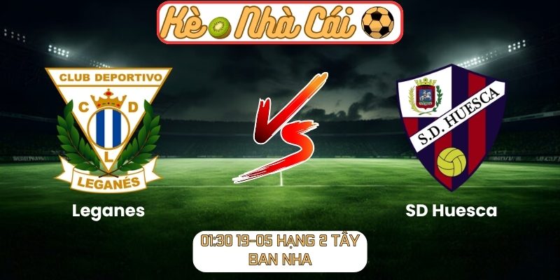 Soi kèo trận đấu Leganes vs SD Huesca (01:30 19-05, Hạng 2 Tây Ban Nha) 1 Leganes vs SD Huesca