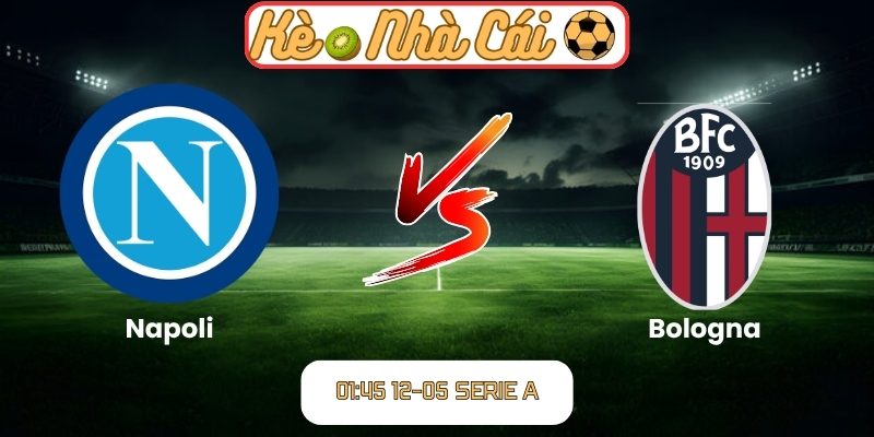 Soi kèo trận đấu Napoli vs Bologna (01:45 12-05, Serie A) 6 Napoli vs Bologna